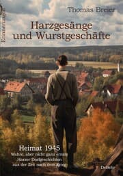 Cover von Harzgesänge und Wurstgeschäfte - Heimat 1945 - Wahre, aber nicht ganz ernste Harzer Dorfgeschichten aus der Zeit nach dem Krieg - Erinnerungen