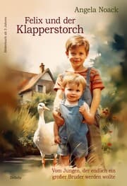 Cover von Felix und der Klapperstorch - Vom Jungen, der endlich ein großer Bruder werden wollte - Bilderbuch ab 3 Jahren