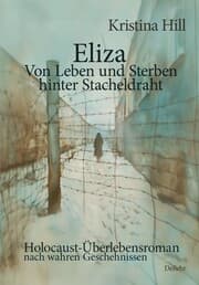 Cover von Eliza - Von Leben und Sterben hinter Stacheldraht - Holocaust-Überlebensroman nach wahren Geschehnissen