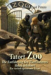 Cover von Tatort Zoo - Die Entführung des Tierflüsterers Heinz Schubert - Ein tierisch spannender Krimi
