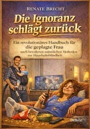 Cover von Die Ignoranz schlägt zurück - Ein revolutionäres Handbuch für die geplagte Frau nach bewährten männlichen Methoden zur Haushaltsblindheit