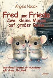 Cover von Fred und Frieda - Zwei kleine Mäuse auf großer Reise - Manchmal beginnt ein Abenteuer mit einem Abschied