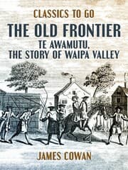 Cover von The Old Frontier, Te Awamutu, the Story of Waipa Valley