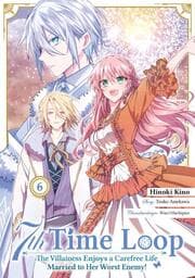Cover von 7th Time Loop: The Villainess Enjoys a Carefree Life Married to Her Worst Enemy! 6 (Manga)