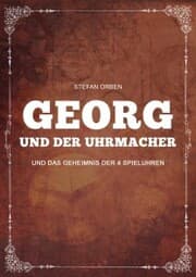 Cover von Georg und der Uhrmacher - Und das Geheimnis der 4 Spieluhren