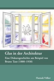 Cover von Glas in der Architektur - Eine Diskursgeschichte am Beispiel von Bruno Taut (1880-1938)