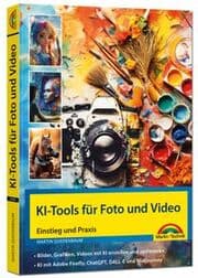 Cover von KI-Tools für Foto und Video - gekonnt die KI-Programme von Adobe Photoshop, Adobe Firefly, ChatGPT, Gemini, Midjourney einsetzen