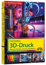 Cover von Faszination 3D Druck - Alles zum Drucken, Scannen, Modellieren