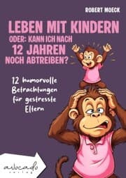Cover von Leben mit Kindern - oder: Kann ich nach 12 Jahren noch abtreiben?