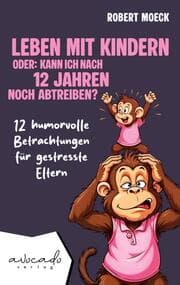Cover von Leben mit Kindern - oder: Kann ich nach 12 Jahren noch abtreiben?