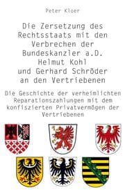 Cover von Die Zersetzung des Rechtsstaats mit den Verbrechen der Bundeskanzler a.D. Helmut Kohl und Gerhard Schröder an den Vertriebenen