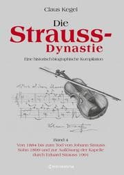 Cover von Die Strauss-Dynastie: Eine historisch-biographische Kompilation. Band 4: Von 1884 bis zum Tod von Johann Strauss Sohn 1899 und zur Auflösung der Kapelle durch Eduard Strauss 1901