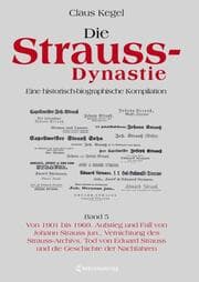 Cover von Die Strauss-Dynastie: Eine historisch-biographische Kompilation. Band 5: Von 1901 bis 1969. Aufstieg und Fall von Johann Strauss jun., Vernichtung des Strauss-Archivs, Tod von Eduard Strauss und die Geschichte der Nachfahren