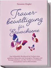 Cover von Trauerbewältigung für Erwachsene: Kopf hoch, Sie schaffen das! Das Selbsthilfe Workbook bei Trauer mit Tipps und Übungen um Ihre Trauer zu verstehen, anzunehmen und zu überwinden - mit Kurzgeschichten