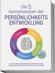 Cover von Die 5 Kernstrategien der Persönlichkeitsentwicklung - Mit Dankbarkeit, Gegenwärtigkeit, Selbstbestimmtheit, Reflexion und Resilienz zu persönlichem Wachstum - inkl. 30 Tage Growth Challenge