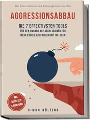 Cover von Aggressionsabbau: Die 7 effektivsten Tools für den Umgang mit Aggressionen für mehr Erfolg & Zufriedenheit im Leben