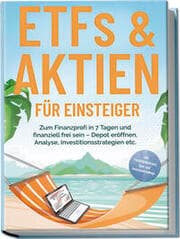 Cover von ETFs & Aktien für Einsteiger: Zum Finanzprofi in 7 Tagen und finanziell frei sein - Depot eröffnen, Analyse, Investitionsstrategien etc. - inkl. Persönlichkeitstest, Spar- und Investmentchallenge