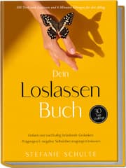 Cover von Dein Loslassen Buch: 100 Tools zum Loslassen und 6 Minuten Übungen für den Alltag - Einfach und nachhaltig belastende Gedanken, Prägungen & negative Selbstüberzeugungen loslassen - 30 Tage Challenge