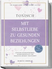 Cover von TOXISCH: Mit Selbstliebe zu gesunden Beziehungen - 100 Selbstliebe Tools für den Alltag - Einfach Selbstfürsorge, Selbstakzeptanz und positives Denken trainieren - inkl. 30 Tage Challenge
