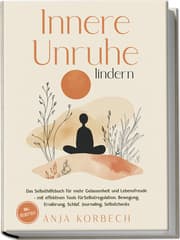 Cover von Innere Unruhe lindern: Das Selbsthilfebuch für mehr Gelassenheit und Lebensfreude - mit effektiven Tools für Selbstregulation, Bewegung, Ernährung, Schlaf, Journaling, Selbstchecks - inkl. Selbsttest