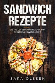 Cover von Sandwich Rezepte: Die 100 leckersten Rezepte für deinen Sandwichmaker