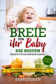 Cover von Breie für Ihr Baby - Die besten Rezepte für die perfekte Beikost inklusive Ernährungsplan und Nährstoffliste: Das Beikostbuch mit 80 Rezepten