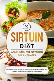 Cover von Sirtuin Diät: Abnehmen mit Sirtfood für Anfänger - Inklusive 80 leckeren Rezepten für jede Tagesmahlzeit, Einkaufsplaner und Nährwertangaben