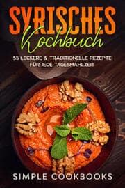 Cover von Syrisches Kochbuch: 55 leckere & traditionelle Rezepte für jede Tagesmahlzeit