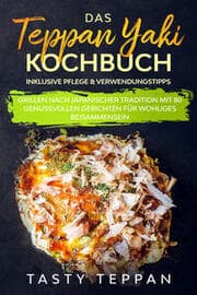 Cover von Das Teppan Yaki Kochbuch: Grillen nach japanischer Tradition mit 80 genussvollen Gerichten für wohliges Beisammensein - Inklusive Pflege & Verwendungstipps