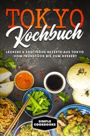 Cover von Tokyo Kochbuch: Leckere & exotische Rezepte aus Tokyo vom Frühstück bis zum Dessert