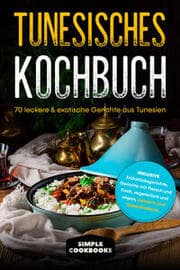 Cover von Tunesisches Kochbuch: 70 leckere & exotische Gerichte aus Tunesien - Inklusive Frühstücksgerichte, Gerichte mit Fleisch und Fisch, vegetarisch und vegan, Desserts und Spezialrezepte