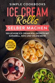 Cover von Ice Cream Rolls selber machen: 100 leckere Ice Cream Roll Rezepte mit Karamell, Keks und vielem mehr - Inklusive Tipps & Tricks für Material und Zubereitung