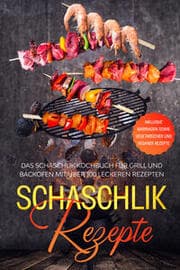Cover von Schaschlik Rezepte: Das Schaschlik Kochbuch für Grill und Backofen mit über 100 leckeren Rezepten - Inklusive Marinaden sowie vegetarischer und veganer Rezepte