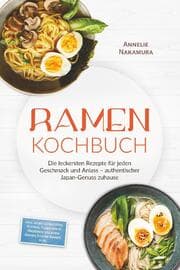 Cover von Ramen Kochbuch: Die leckersten Rezepte für jeden Geschmack und Anlass - authentischer Japan-Genuss zuhause - inkl. selbstgemachten Nudeln, Tsukemen & Mazemen, veganen Ramen, Fusion-Ramen, uvm.