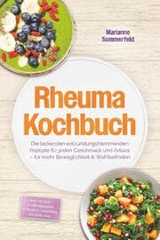 Cover von Rheuma Kochbuch: Die leckersten entzündungshemmenden Rezepte für jeden Geschmack und Anlass - für mehr Beweglichkeit & Wohlbefinden - inkl. 30-Tage-Ernährungsplan, Frühstück, Aufstriche, Getränke uvm.