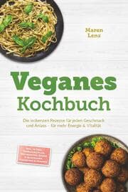 Cover von Veganes Kochbuch: Die leckersten Rezepte für jeden Geschmack und Anlass - für mehr Energie & Vitalität - inkl. 30-Tage-Ernährungsplan, Brotrezepten, Soßen & Aufstrichen, Fingerfood & Desserts