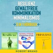 Cover von Resilienz - Gewaltfreie Kommunikation - Minimalismus - Das große 3 in 1 Hörbuch