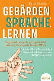 Cover von GEBÄRDENSPRACHE LERNEN: Das große Zeichensprache und Fingeralphabet Lexikon inkl. Körpersprache, Gestik und Mimik