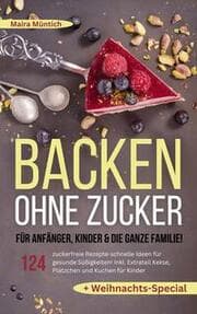 Cover von Backen ohne Zucker für Anfänger, Kinder & die ganze Familie!