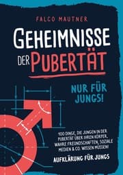 Cover von Geheimnisse der Pubertät - Nur für Jungs! 100 Dinge, die Jungen in der Pubertät über ihren Körper, wahre Freundschaften, soziale Medien & Co. wissen müssen! Aufklärung für Jungs