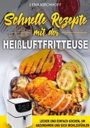Cover von Schnelle Rezepte mit der Heißluftfritteuse