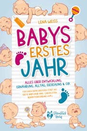 Cover von Babys erstes Jahr - Der große Baby Ratgeber: Alles über Entwicklung, Ernährung, Alltag, Erziehung & Co. - Für einen erfolgreichen Start ins erste Babyjahr (inkl. Checklisten, Beikosteinführung uvm.)