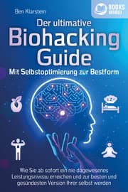 Cover von Der ultimative BIOHACKING GUIDE - Mit Selbstoptimierung zur Bestform: Wie Sie ab sofort ein nie dagewesenes Leistungsniveau erreichen und zur besten und gesündesten Version Ihrer selbst werden