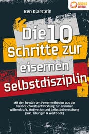 Cover von Die 10 Schritte zur eisernen Selbstdisziplin: Mit den bewährten Powermethoden aus der Persönlichkeitsentwicklung zur enormen Willenskraft, Motivation und Selbstbeherrschung (inkl. Übungen & Workbook)