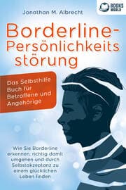 Cover von Borderline-Persönlichkeitsstörung - Das Selbsthilfe Buch für Betroffene und Angehörige: Wie Sie Borderline erkennen, richtig damit umgehen und durch Selbstakzeptanz zu einem glücklichen Leben finden
