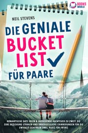 Cover von Die geniale Bucket List für Paare: Romantische Date Ideen & aufregende Abenteuer zu zweit, die Eure Beziehung stärken und unvergessliche Erinnerungen für die Ewigkeit schenken (Inkl. Platz für Fotos)