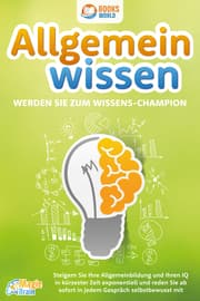 Cover von Allgemeinwissen - Werden Sie zum Wissens-Champion: Steigern Sie Ihre Allgemeinbildung und Ihren IQ in kürzester Zeit exponentiell und reden Sie ab sofort in jedem Gespräch selbstbewusst mit
