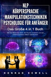Cover von NLP FÜR ANFÄNGER - KÖRPERSPRACHE - MANIPULATIONSTECHNIKEN - PSYCHOLOGIE FÜR ANFÄNGER