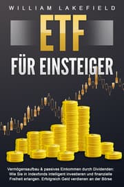Cover von ETF FÜR EINSTEIGER - Vermögensaufbau & passives Einkommen durch Dividenden: Wie Sie in Indexfonds intelligent investieren und finanzielle Freiheit erlangen. Erfolgreich Geld verdienen an der Börse