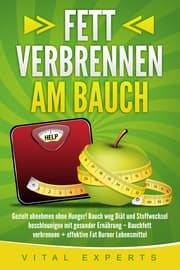Cover von Fett verbrennen am Bauch: Gezielt abnehmen ohne Hunger! Bauch weg Diät und Stoffwechsel beschleunigen mit gesunder Ernährung - Bauchfett verbrennen + effektive Fat Burner Lebensmittel